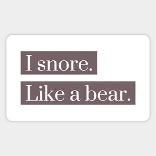 I snore like a bear Magnet